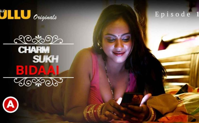 Charmsukh Bidaai Part-1 2022 Ullu Porn Web Series Episode 1